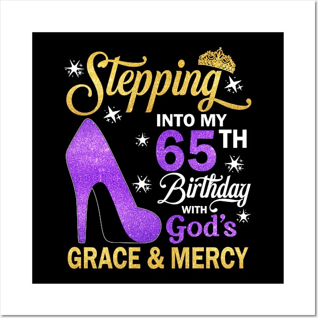 Stepping Into My 65th Birthday With God's Grace & Mercy Bday Wall Art by MaxACarter